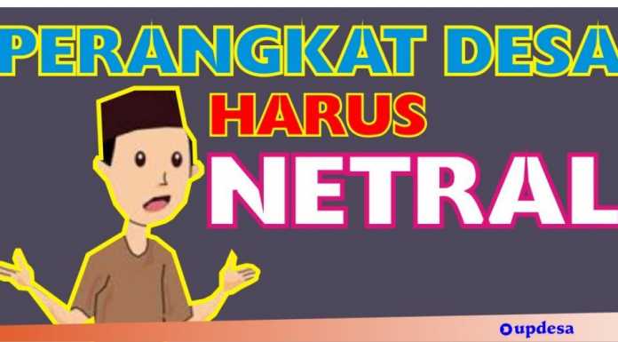 Perangkat Desa Harus Netral Pada Pilkades dan Pemilihan Umum Lainnya